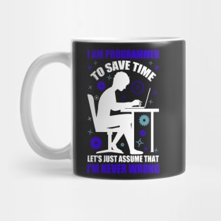 I'm A Programmer to Save Time Let's Just Assume That I'm Never Wrong Mug